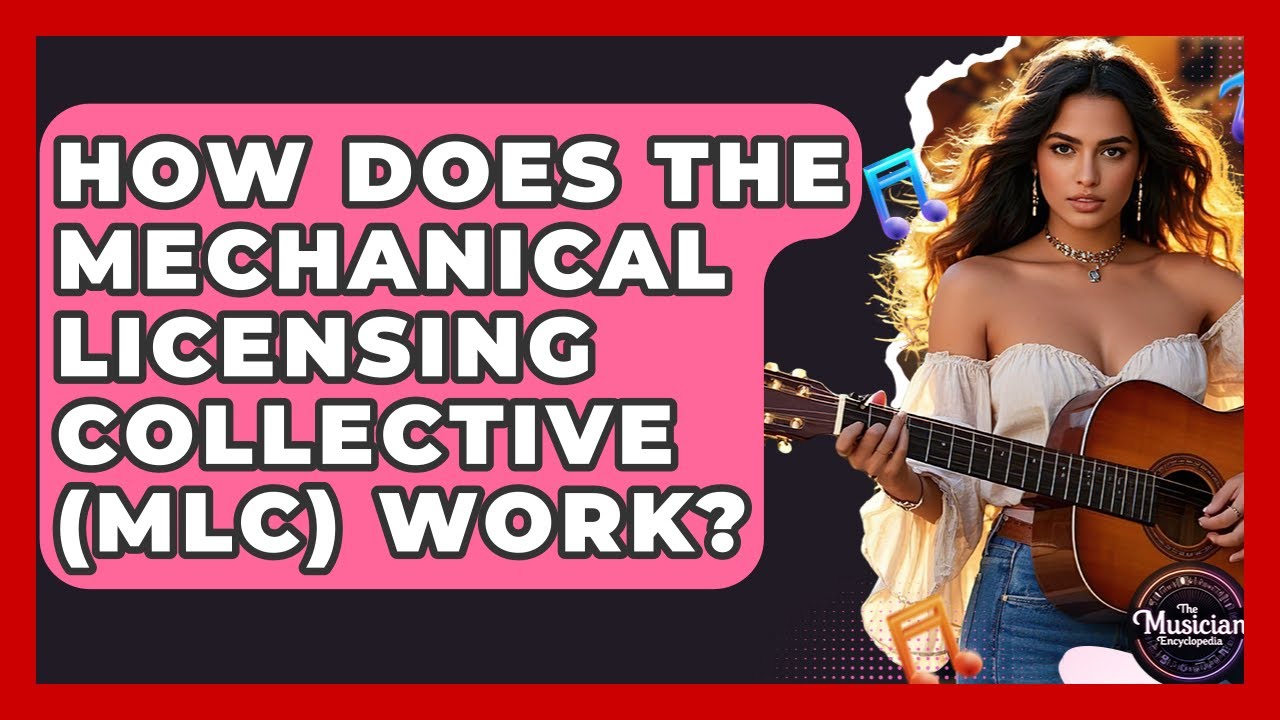 How Does The Mechanical Licensing Collective (MLC) Work? - The Musician Encyclopedia