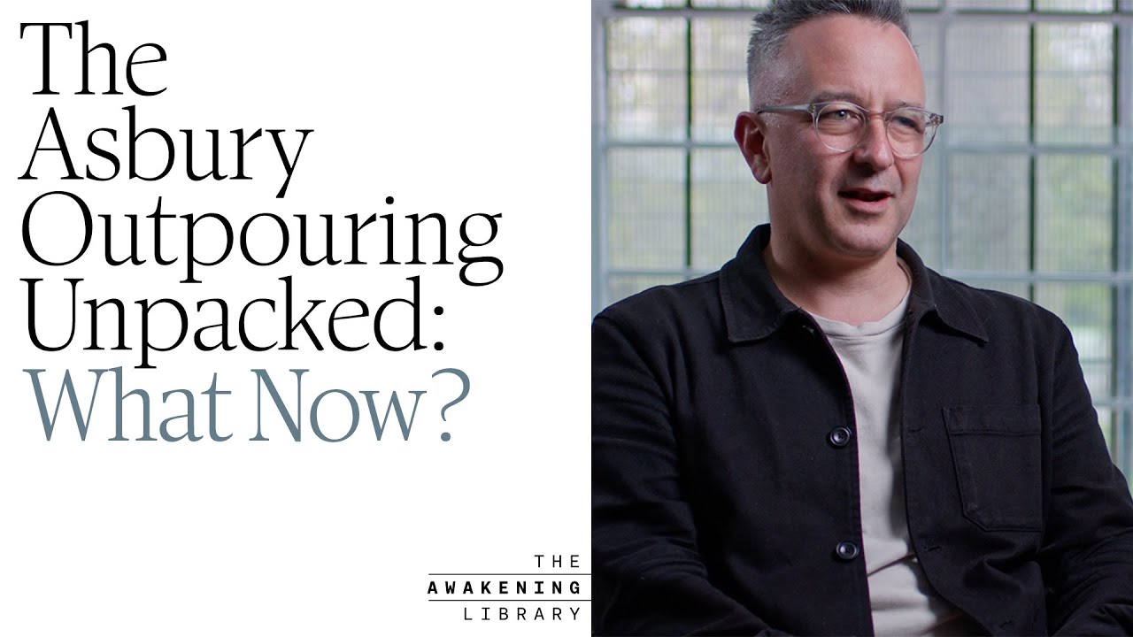 The Asbury Outpouring Unpacked: What Now? | Episode 10 | The Awakening Library