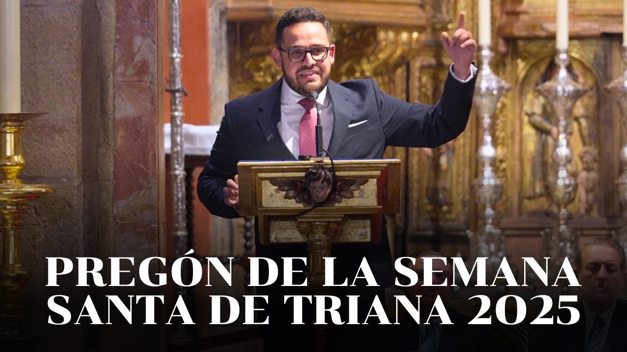 Pregón de la Semana Santa de Triana 2025 por Pablo Sánchez Arias | Puedo decirte Triana...