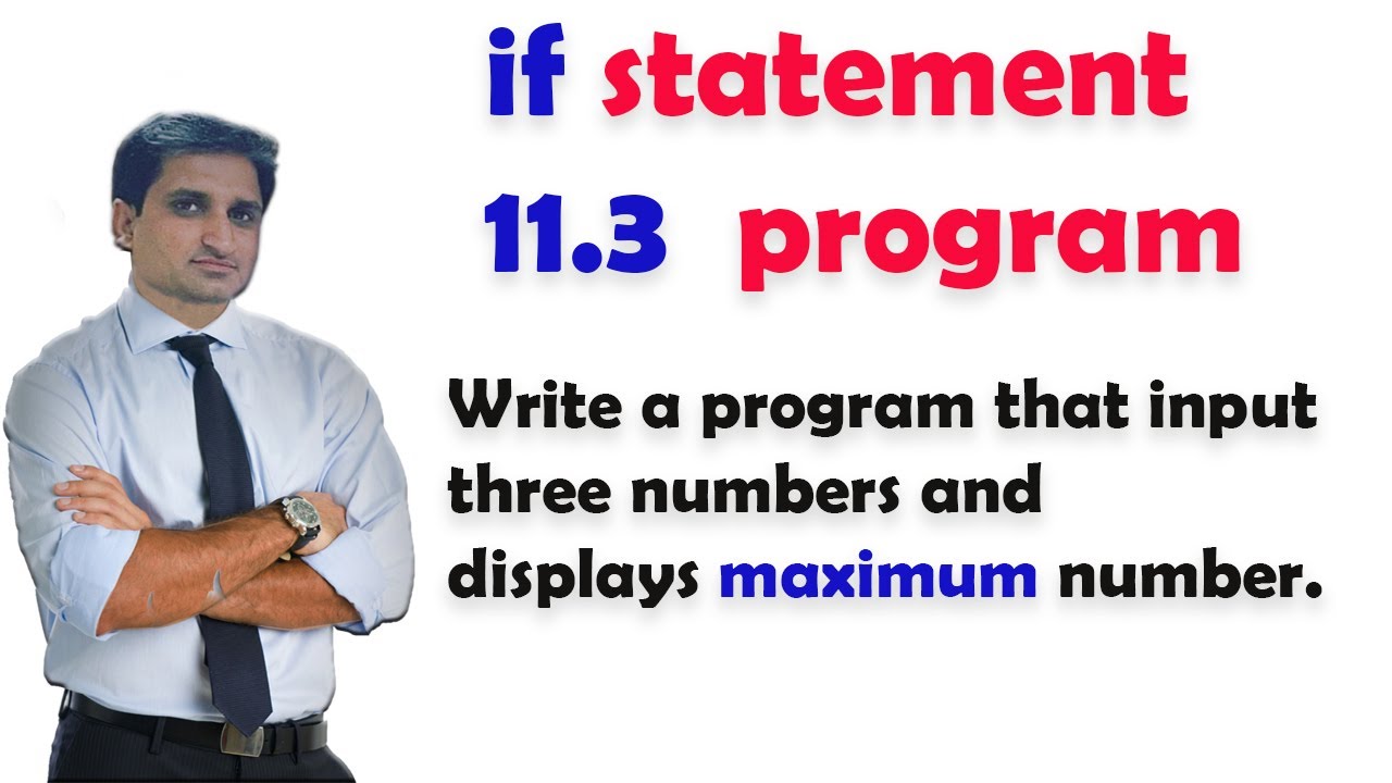 if statement program 11.3 || inputs three numbers and displays maximum number.