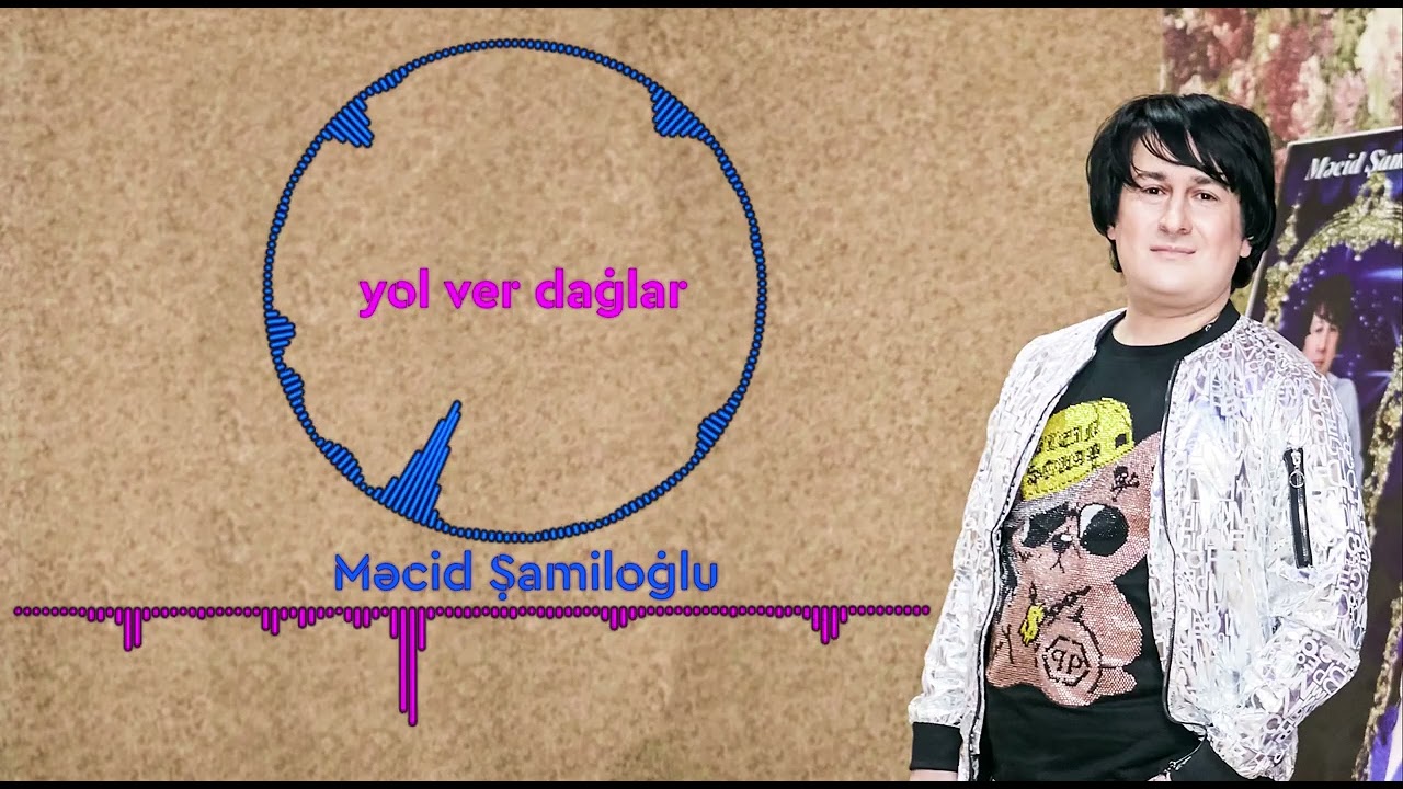 Mecid Şamiloğlu Yol Ver Dağlar