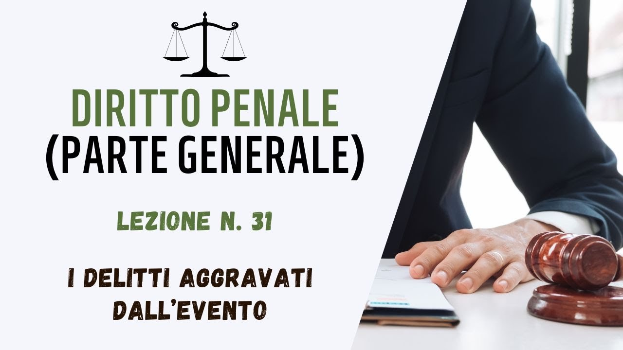 DIRITTO PENALE (PARTE GENERALE) - LEZIONE 31: I DELITTI AGGRAVATI DALL’EVENTO