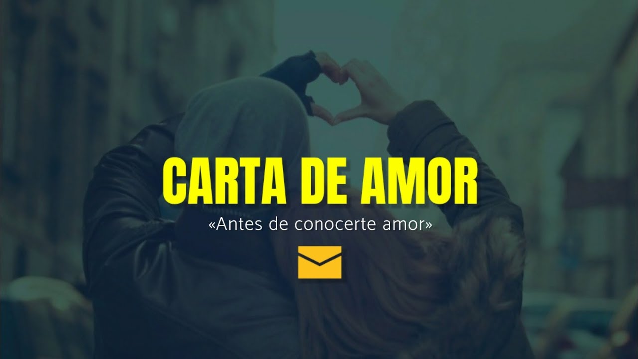 ✉️Carta de amor para dedicar || Antes de conocerte amor. 💚