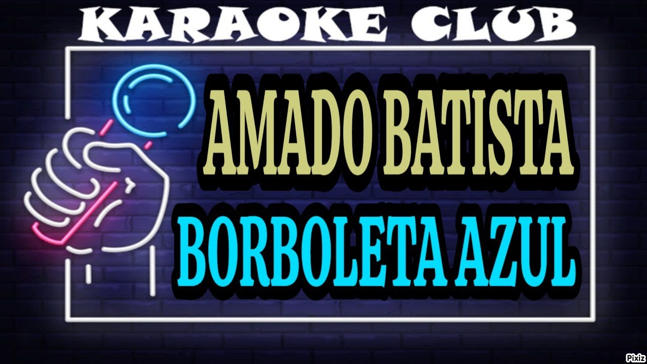 AMADO BATISTA - BORBOLETA AZUL ( KARAOKÊ )