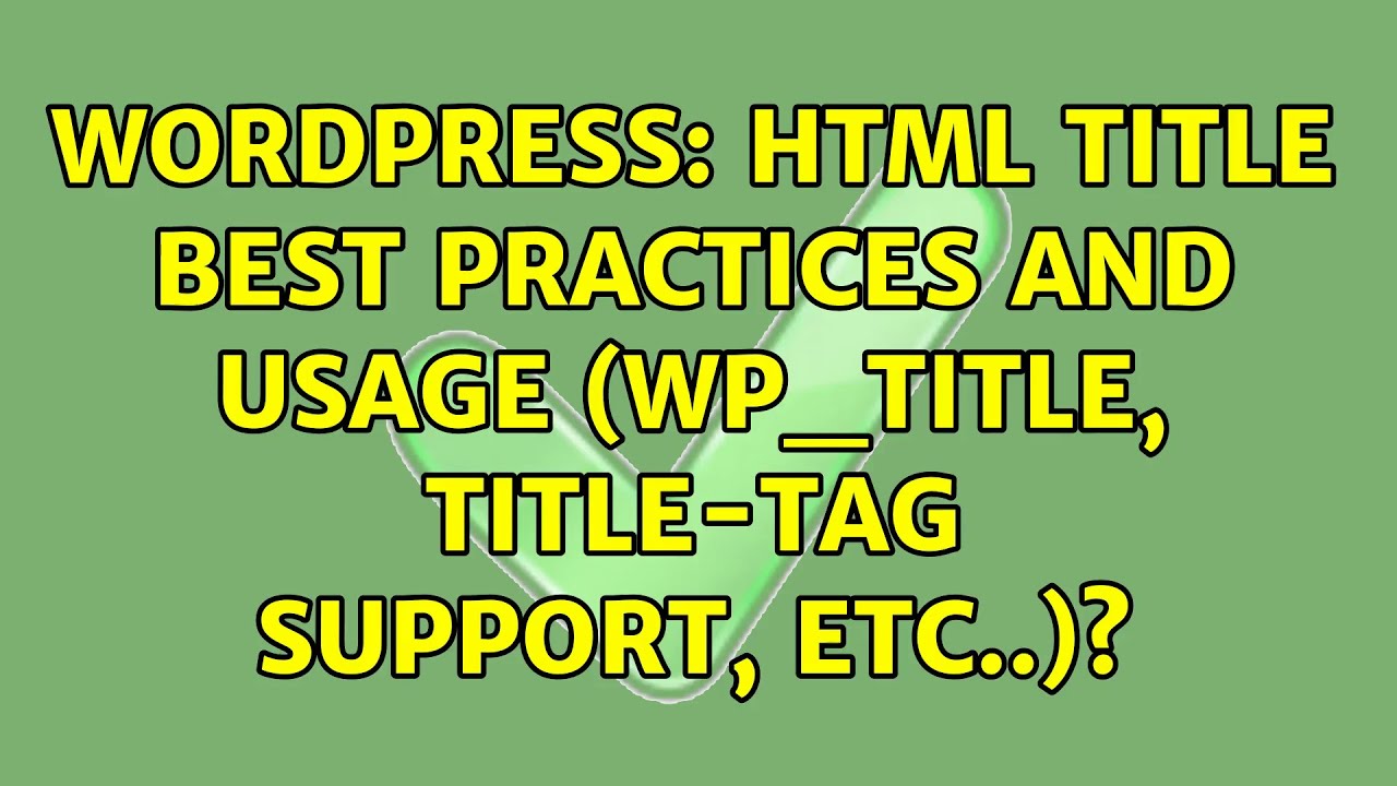 Wordpress: Html title best practices and usage (wp_title, title-tag support, etc..)?