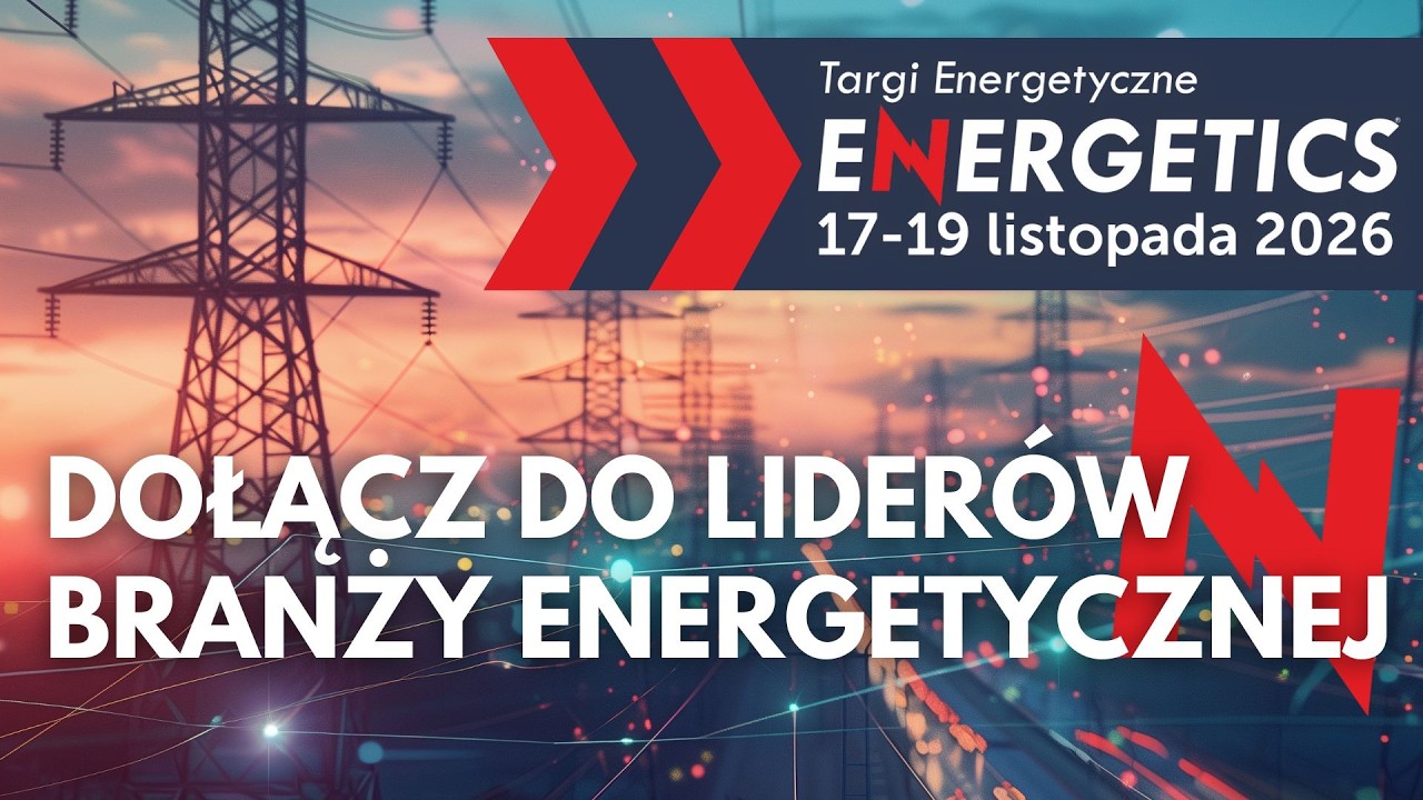 Dołącz do grona wystawców XVII Targów Energetycznych ENERGETICS! | 17-19 listopada 2026