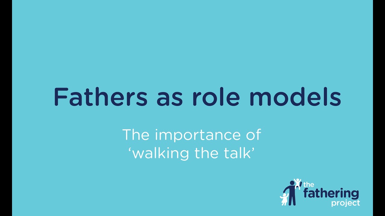 A father as a role model and 'walking the talk'