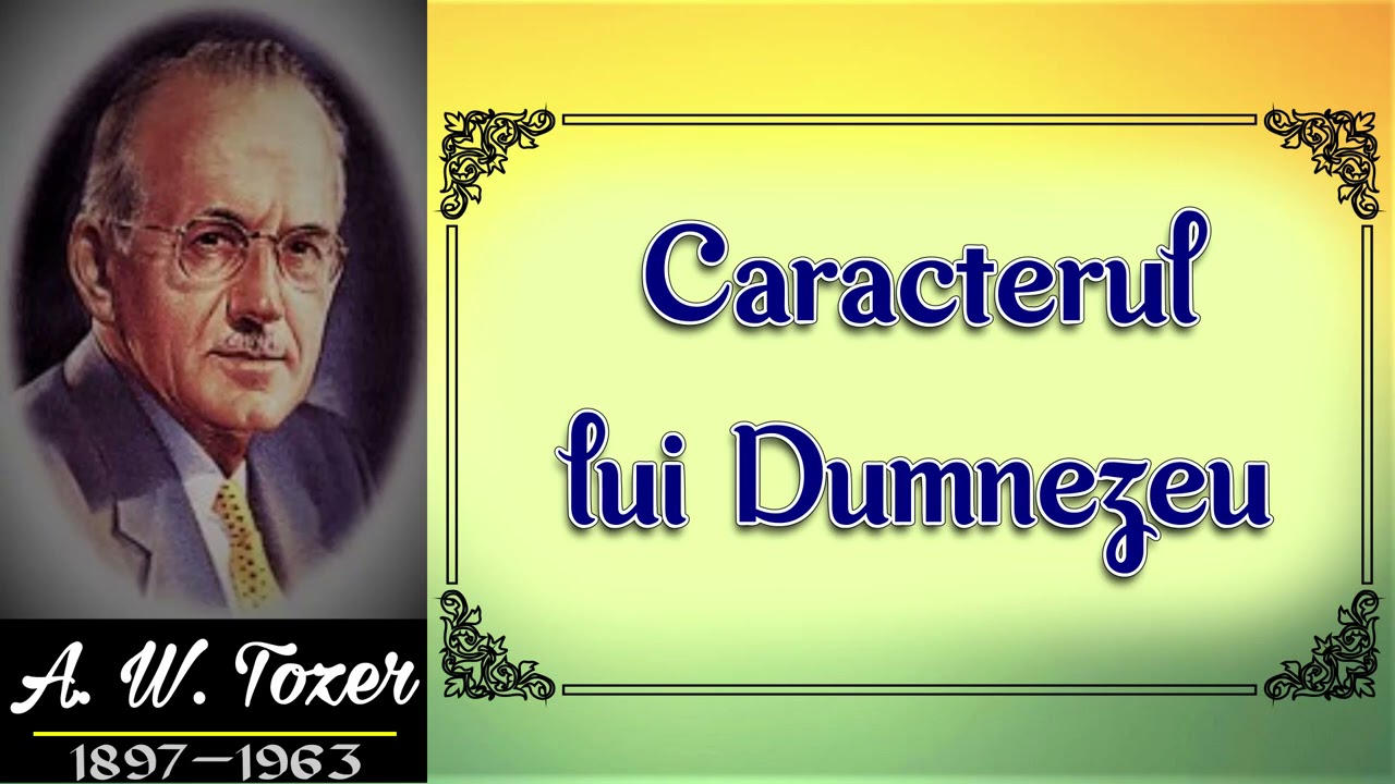 Caracterul lui Dumnezeu - A.W. Tozer