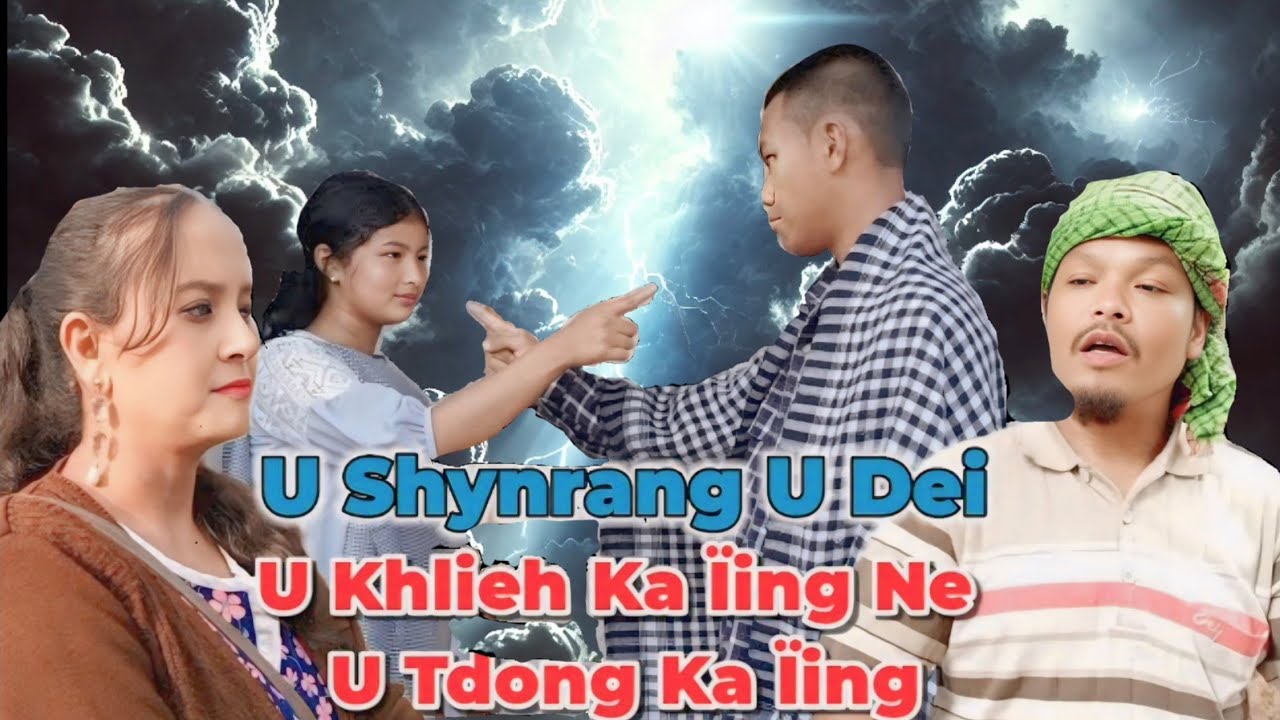 Khasi full movie | U Shynrang U Dei U Khlieh Ka Ïing ne u Tdong Ka Ïing | All parts