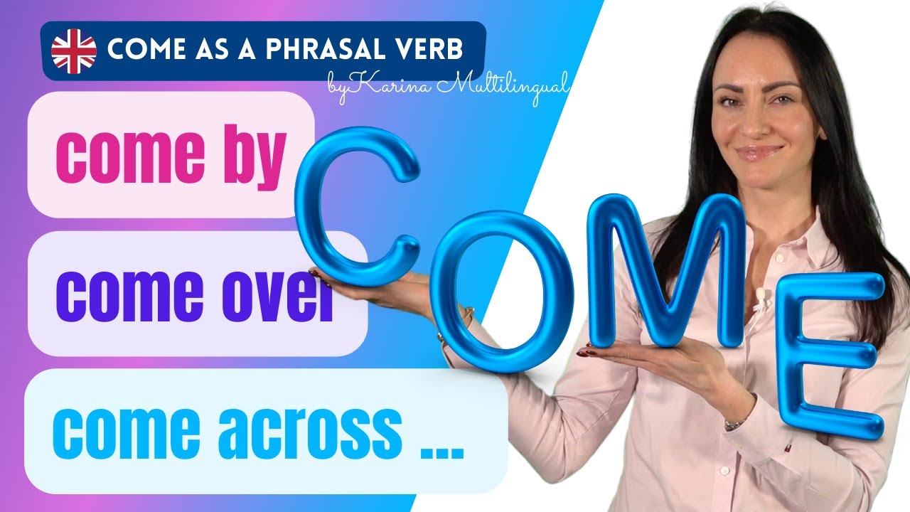 🇬🇧 COME up/about/across/up with/by/over ...