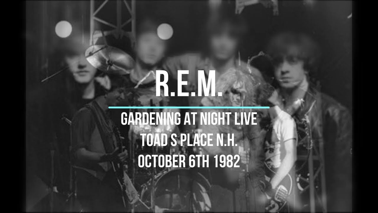 R.E.M. GARDENING AT NIGHT LIVE TOADS PLACE OCTOBER 6TH 1982