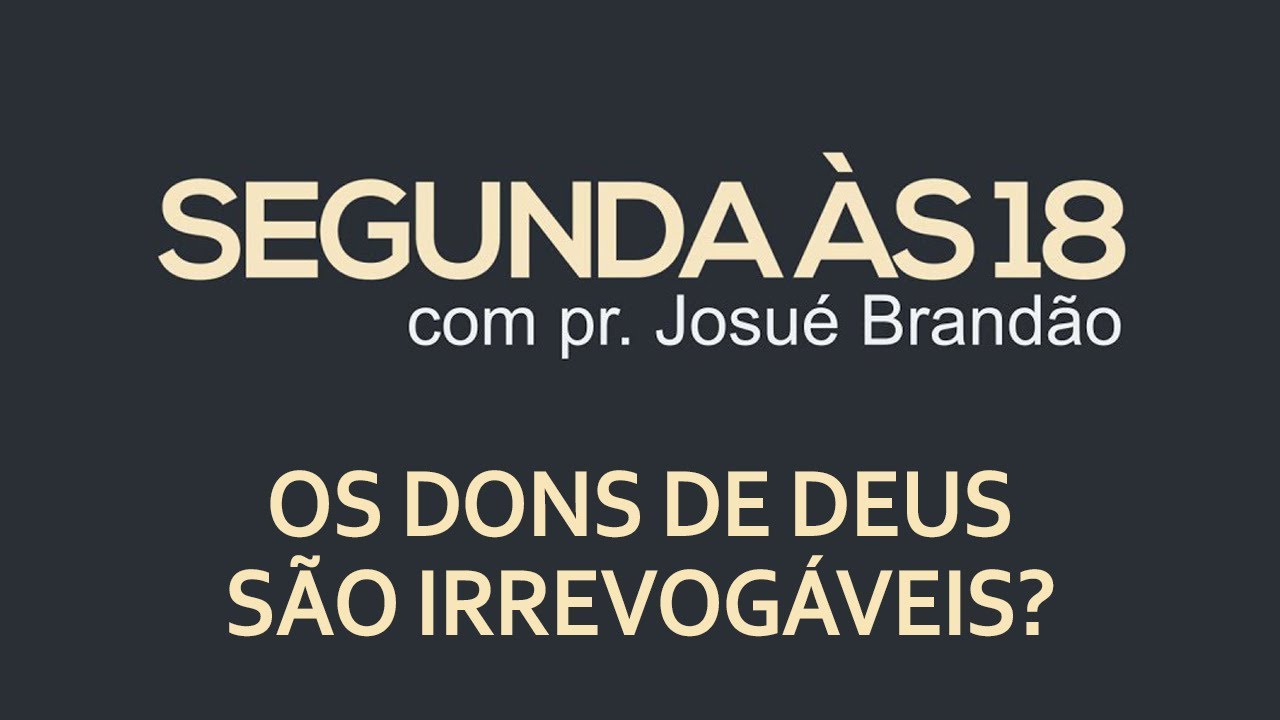 Segunda às 18 - Os Dons de Deus São Irrevogáveis?