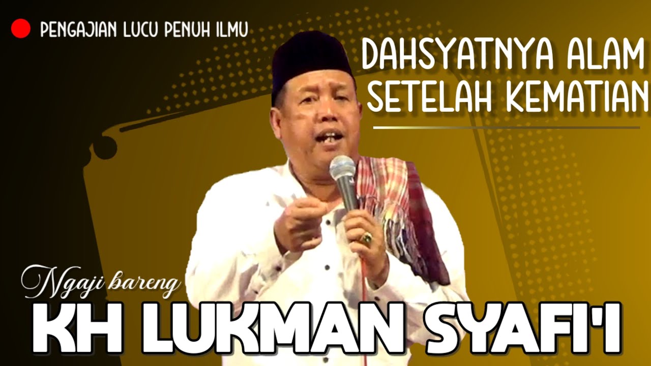 NGAJI LUCU PENUH ILMU BARENG KH LUKMAN SYAFI'I ‼️ DAHSYATNYA ALAM SETELAH KEMATIAN