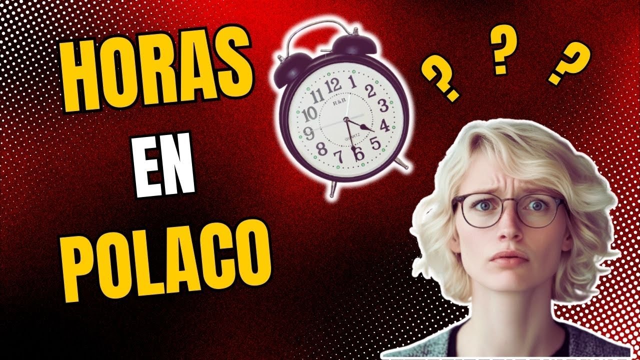 LECCIÓN 9: ¿Qué Hora Es en Polaco? Aprende a Preguntar y Responder
