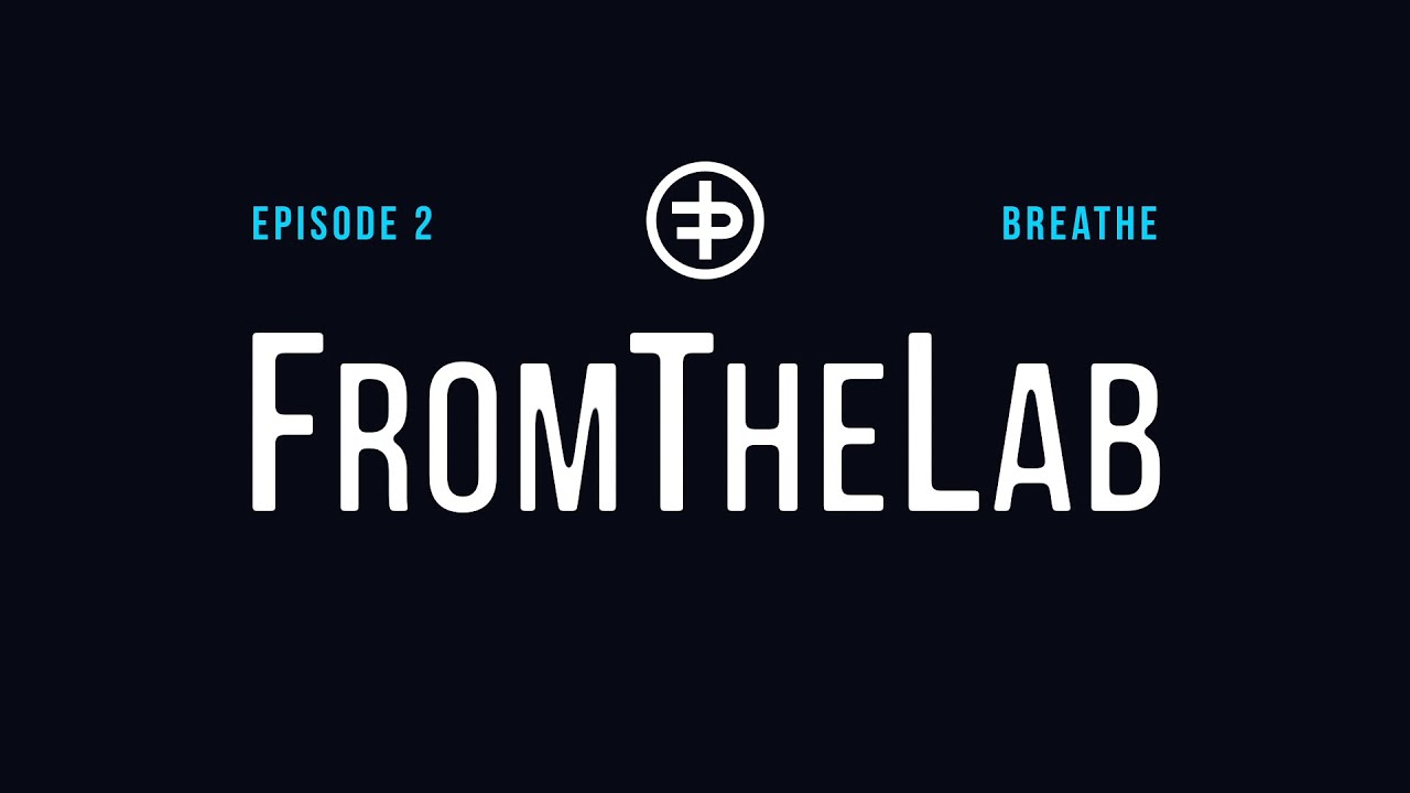 FromTheLab Episode 2: &lsquo;Breathe&rsquo;