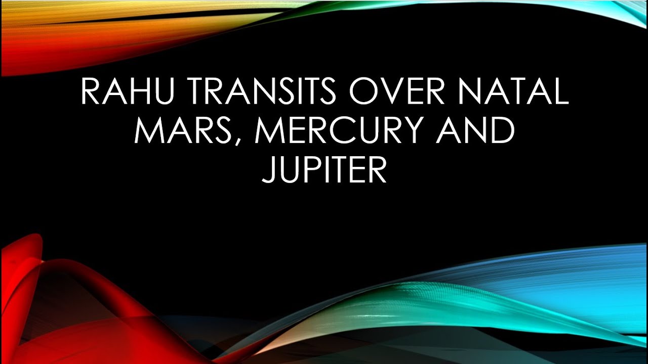 Rahu transits over Natal Mars, Mercury and Jupiter