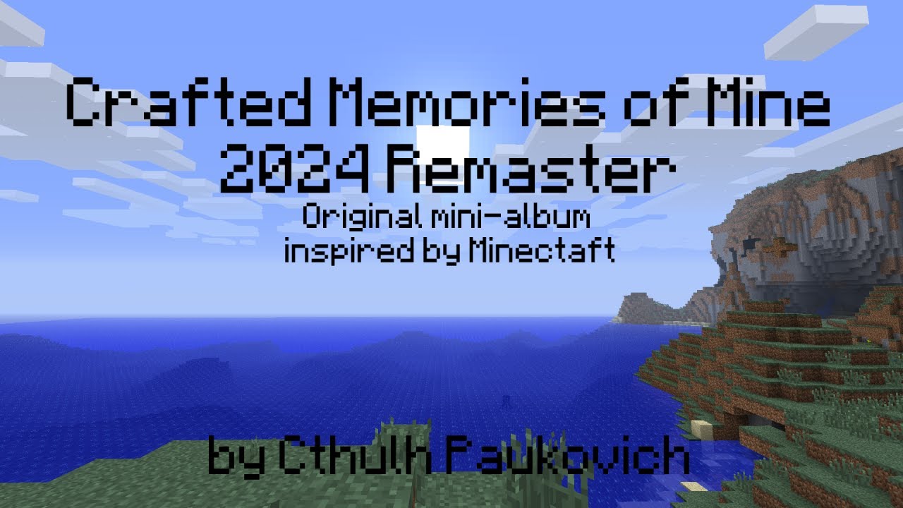MINECRAFT: Crafted Memories of Mine 2024 Remaster (ORIGINAL INSTRUMENTAL MINI ALBUM)