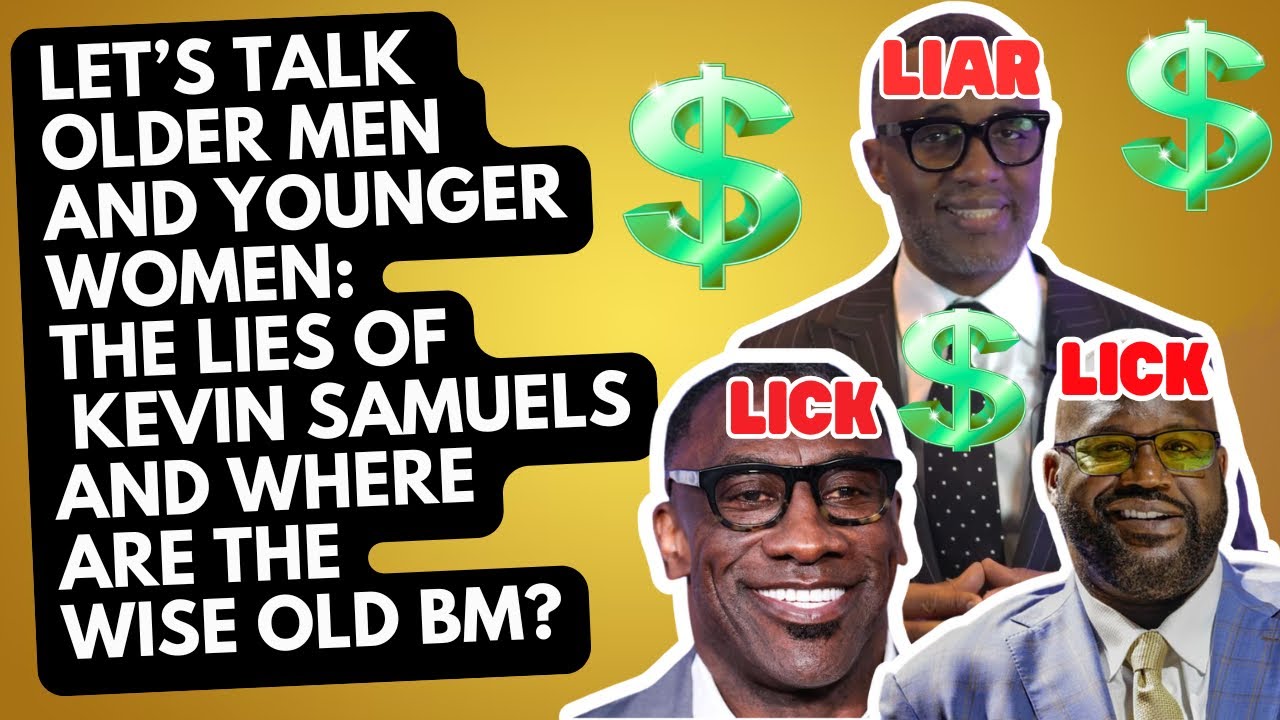 Let’s Talk: Older Men/Younger Women (The Lies Of Kevin Samuels And Where Are The Wise Old BM?)