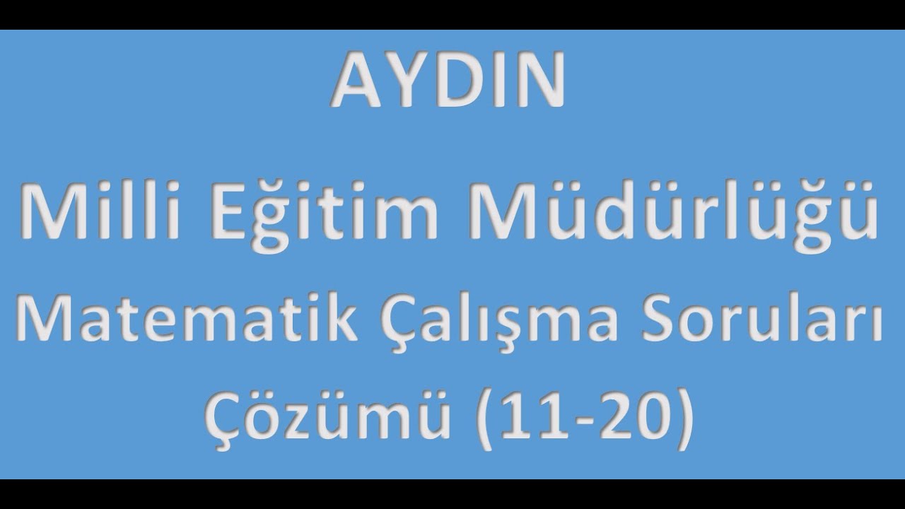 Aydın Milli Eğitim Müdürlüğü Matematik Çalışma Soruları(11-20) Çözümü
