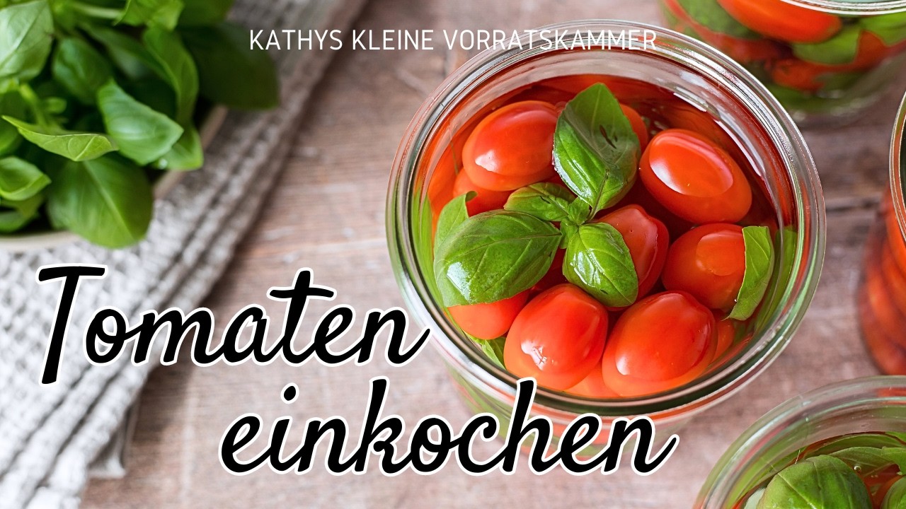 Kleine Tomaten einkochen | Auf Vorrat | Tomaten zum kalt essen haltbar machen