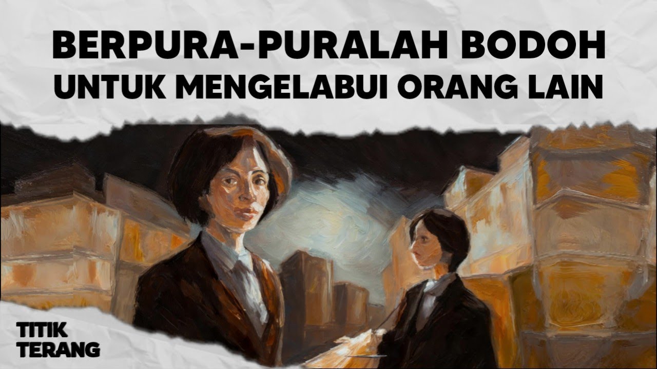 Berpura-puralah Bodoh Untuk Mengelabui Orang Lain