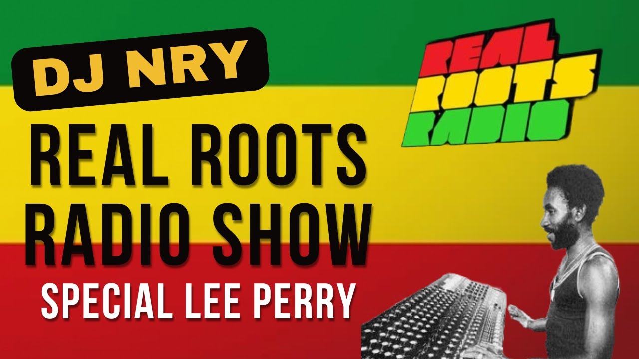 SPECIAL LEE PERRY - DJ NrY on REAL ROOTS RADIO