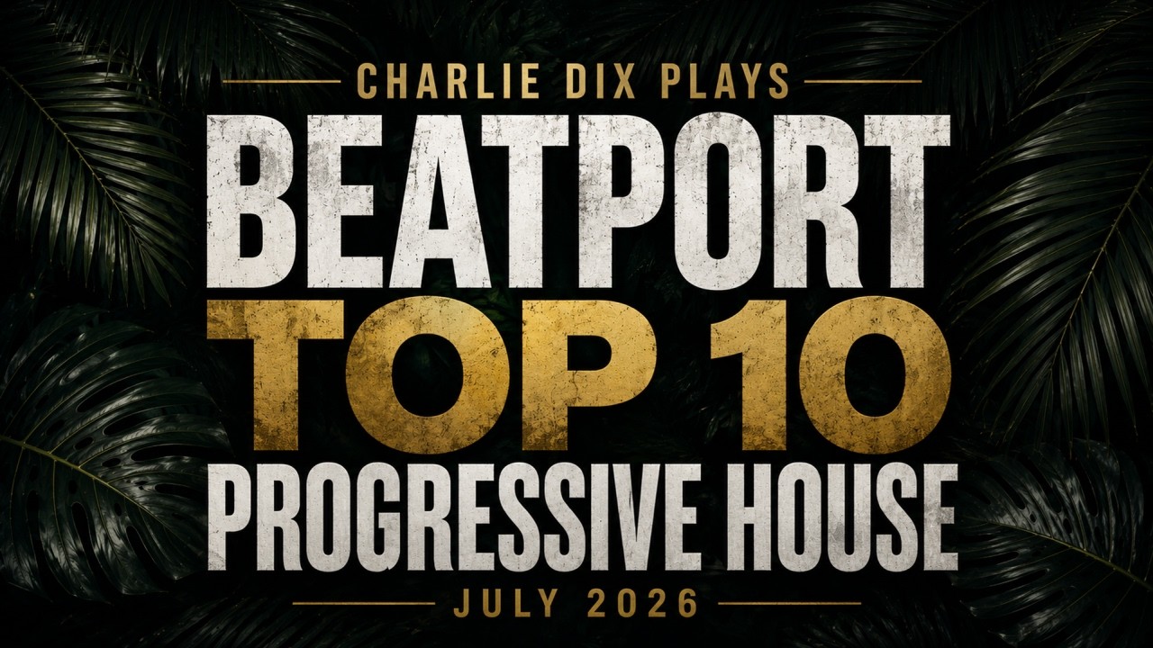 Charlie Dix Plays the Beatport Top 10 Progressive House Tracks - July 2026