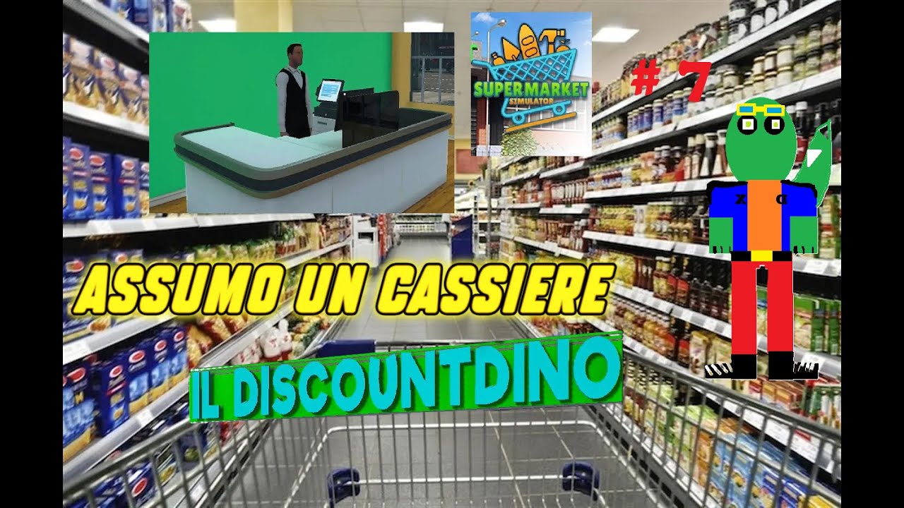 SUPERMARKET SIMULATOR # 7 (ho assunto un cassiere) 