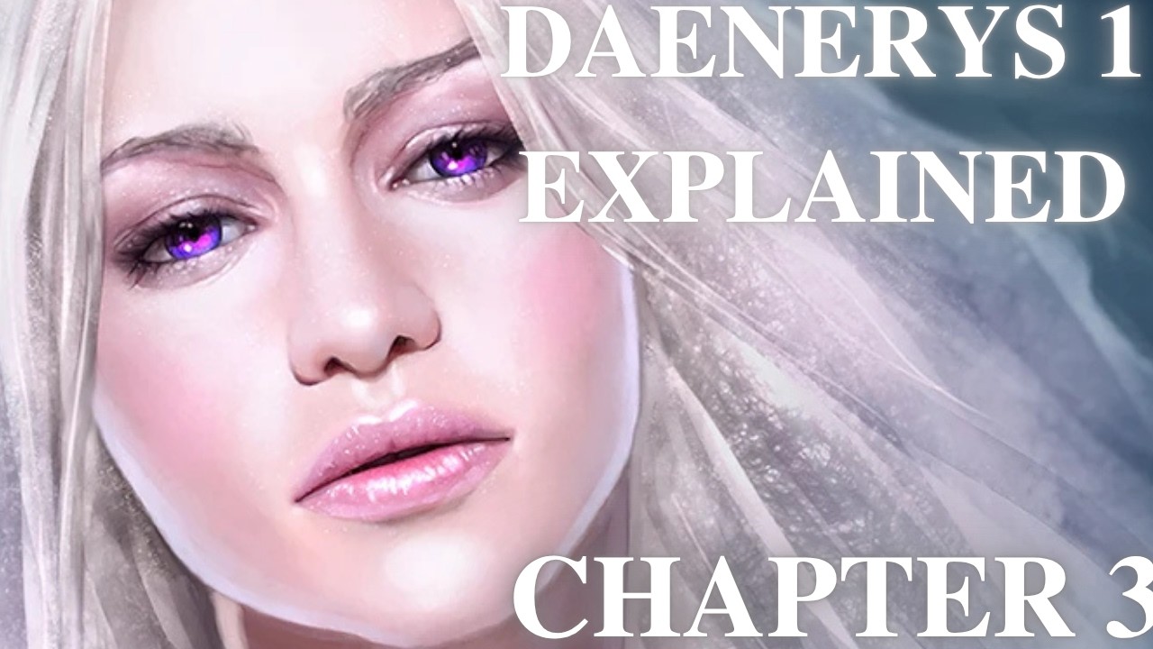 DAENERYS 1 EXPLAINED! CHAPTER 3 OF GOT ANALYSED!