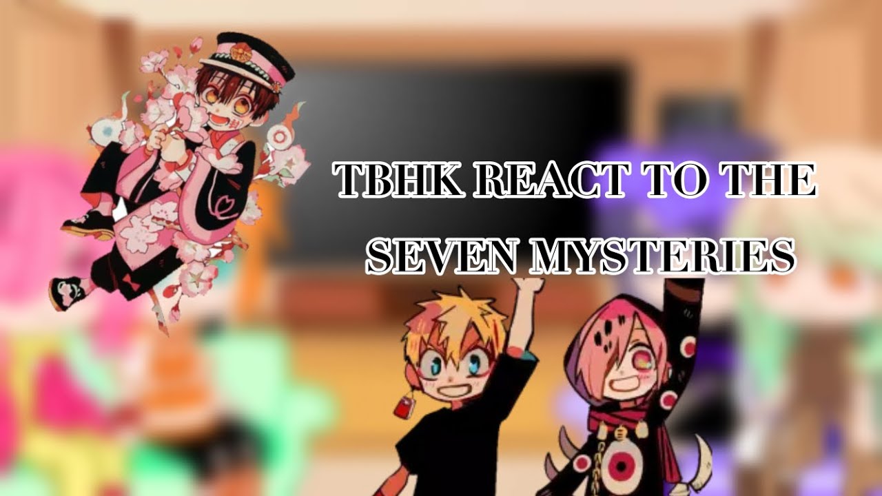 Toilet Bound Hanako-Kun characters react to the seven mysteries (TBHK)