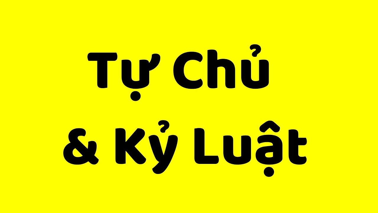 CÁCH TỰ CHỦ & KỶ LUẬT - dành cho người tự chủ kém