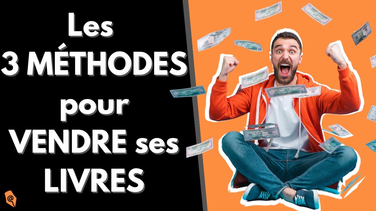 Les 3 méthodes pour vendre son livre