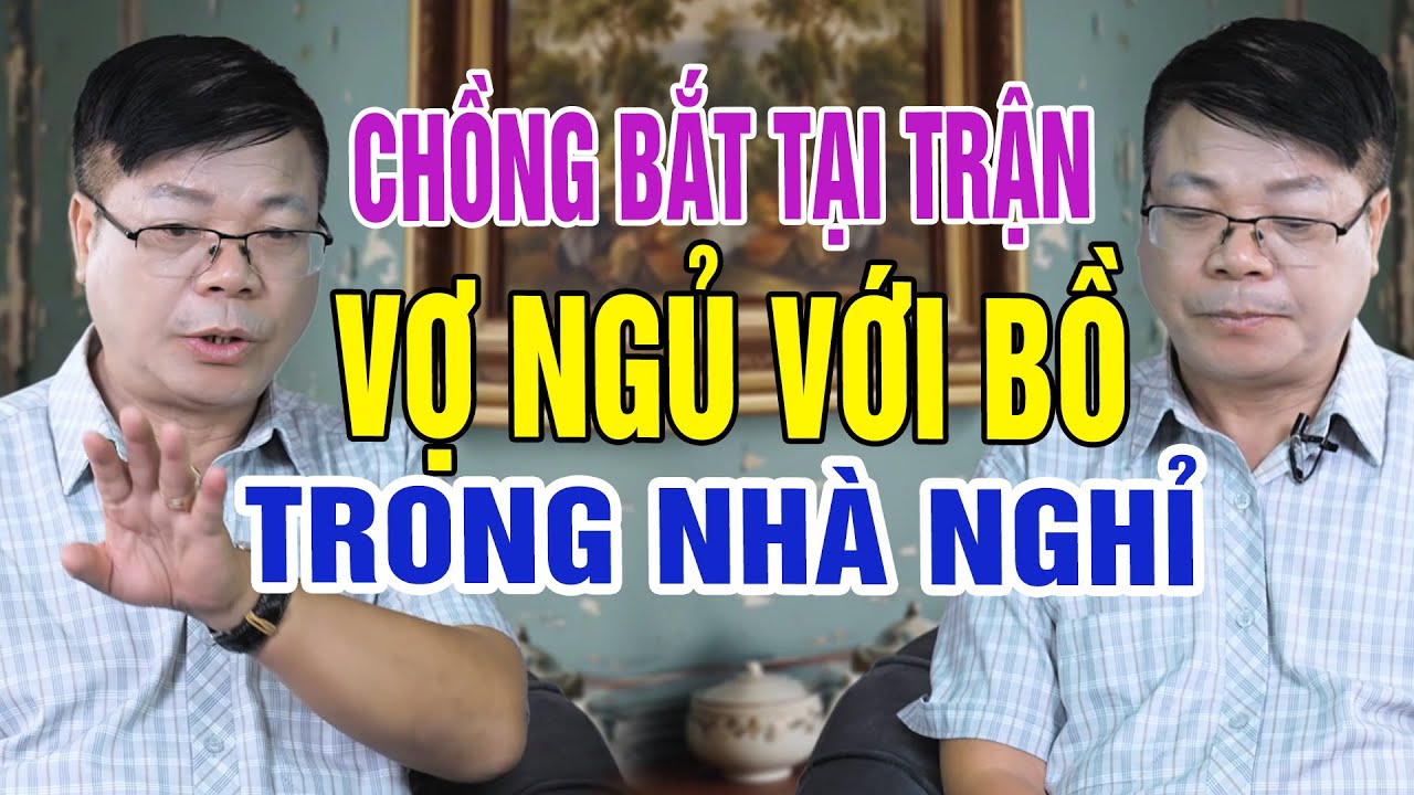 Đinh Đoàn Cũng Phải Xót Thương: Chồng Đau Đớn Khi Bắt Tại Trận Vợ Và Bồ Ở Nhà Nghỉ