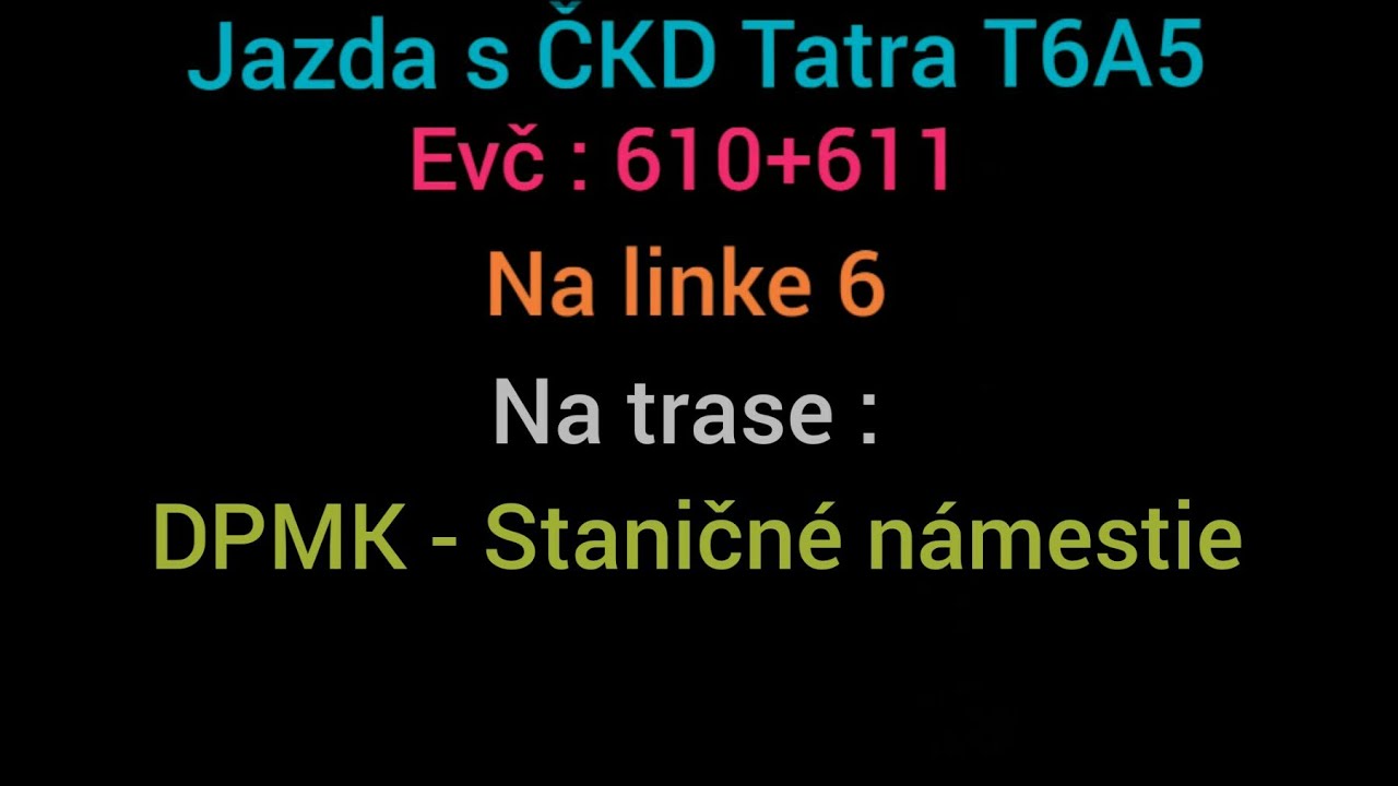 Jazda s ČKD Tatra T6A5 610+611 na linke 6 a na trase : DPMK - Staničné námestie .
