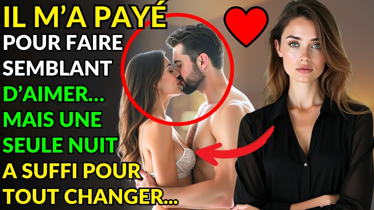 IL M’A PAYÉ POUR FAIRE SEMBLANT D’AIMER… MAIS UNE SEULE NUIT A SUFFI POUR TOUT CHANGER