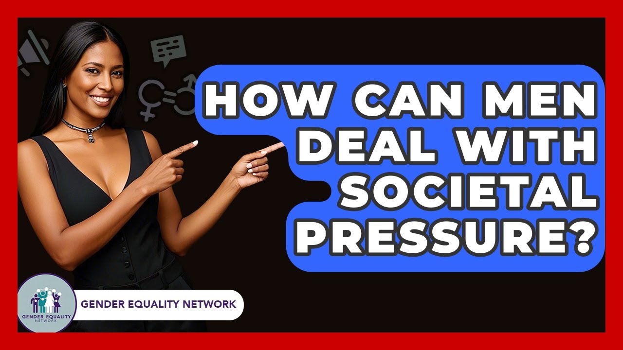 How Can Men Deal With Societal Pressure? - Gender Equality Network