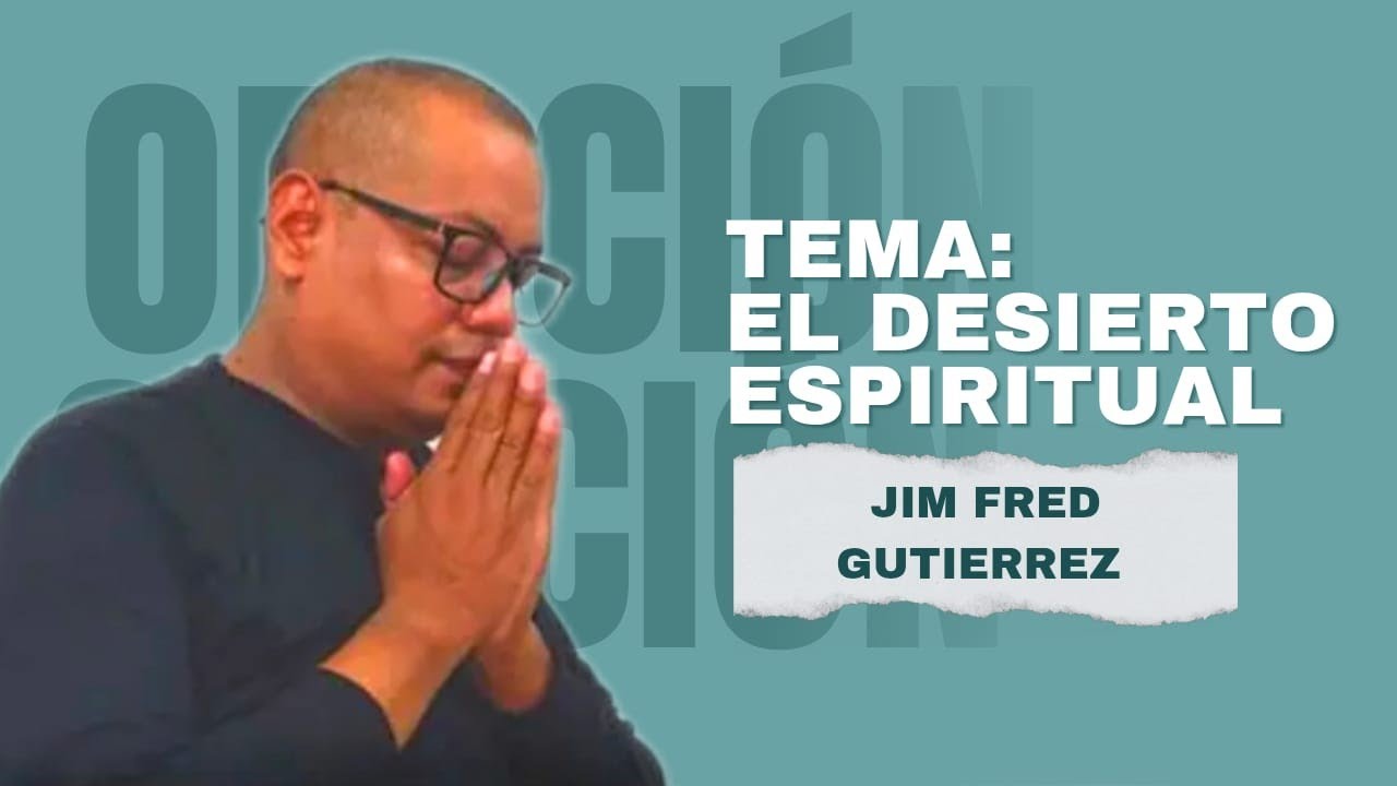 Taller de Oración. tema #3.¿Qué es el desierto Espiritual? ¿Cuánto dura? ¿ Cómo vivirlo?