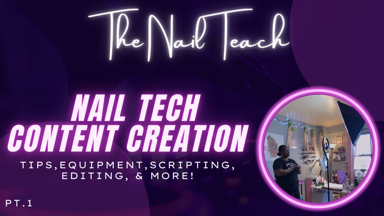 NAIL TECH CONTENT CREATION | Part 1 | Planning, Scripting, Equipment & Lighting | The Nail Teach