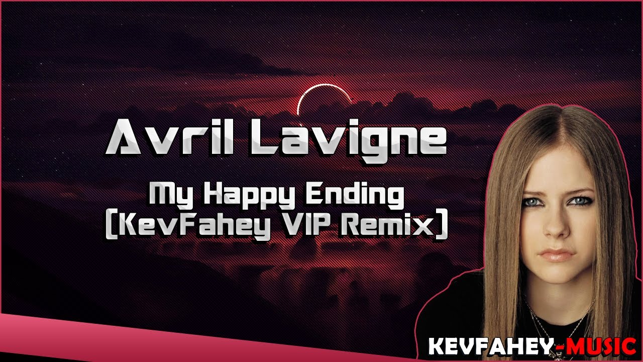 Avril Lavigne - My Happy Ending (KevFahey VIP Remix) /w lyrics