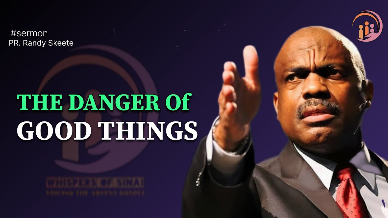 The Danger of Good things | PR Randy Skeete 