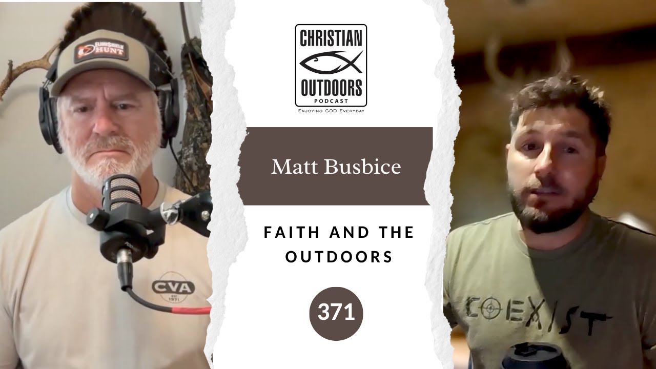 371 - Matt Busbice - Faith and the Outdoors