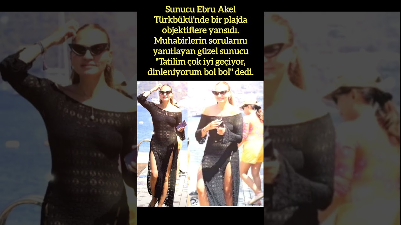 EBRU AKEL, BİR PLAJDA OBJEKTİFLERE YANSIDI VE 