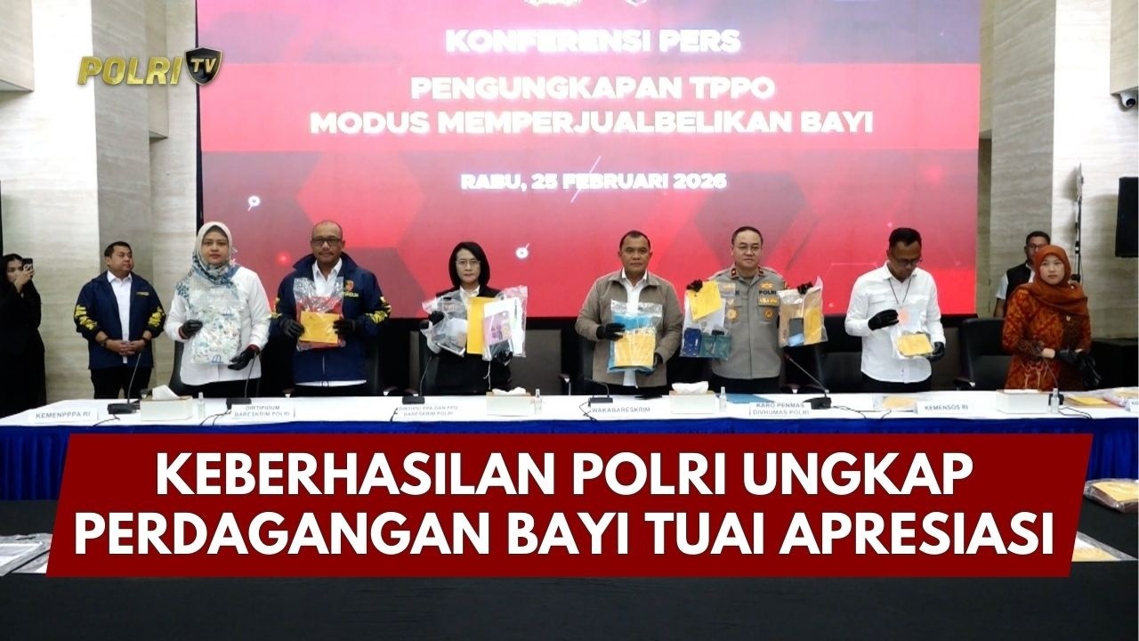 PRESISI UPDATE: KEBERHASILAN POLRI UNGKAP PERDAGANGAN BAYI TUAI APRESIASI 26/02/26 (15.30)