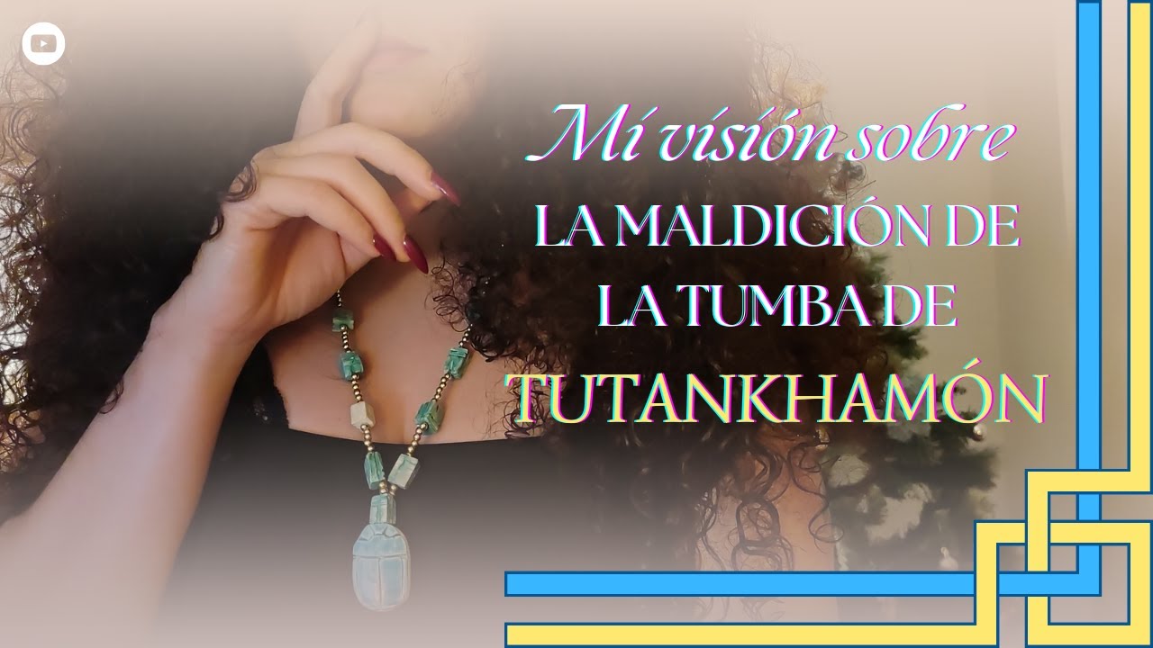 Mi visión sobre la maldición de la tumba de TUTANKHAMÓN