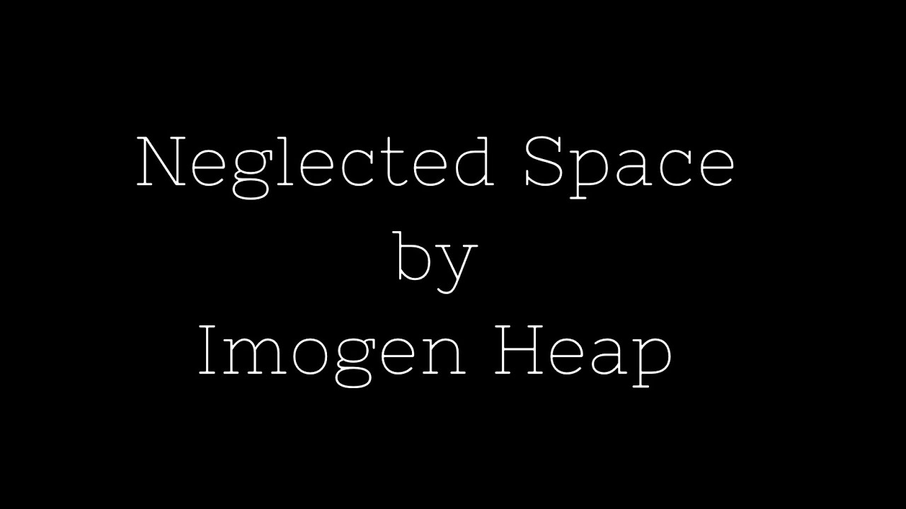 Neglected Space by Imogen Heap - Lyric Video