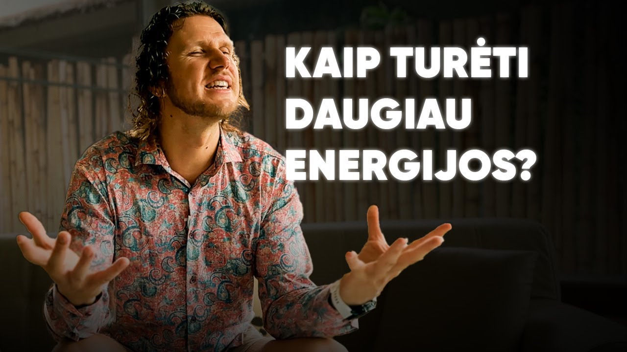Kaip turėti daugiau energijos?