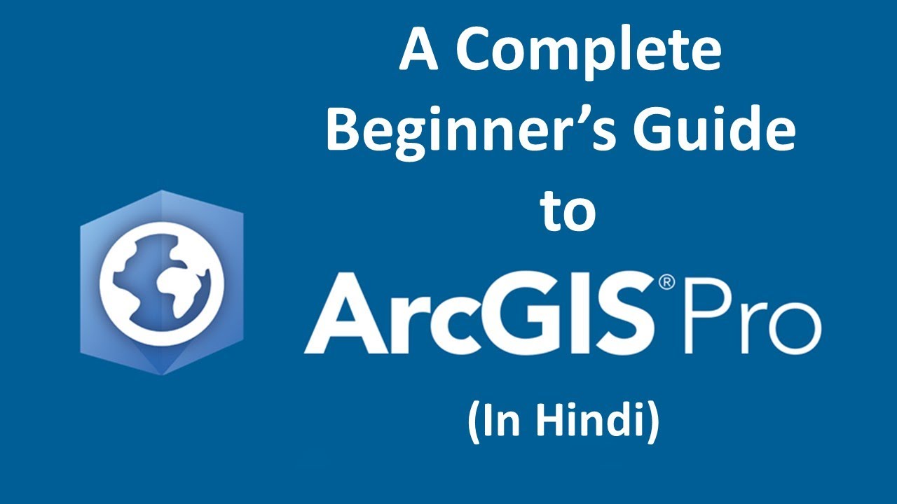ArcGIS Pro - A Complete Beginner's Guide | ArcGIS Pro complete beginners tutorial in Hindi (2023)