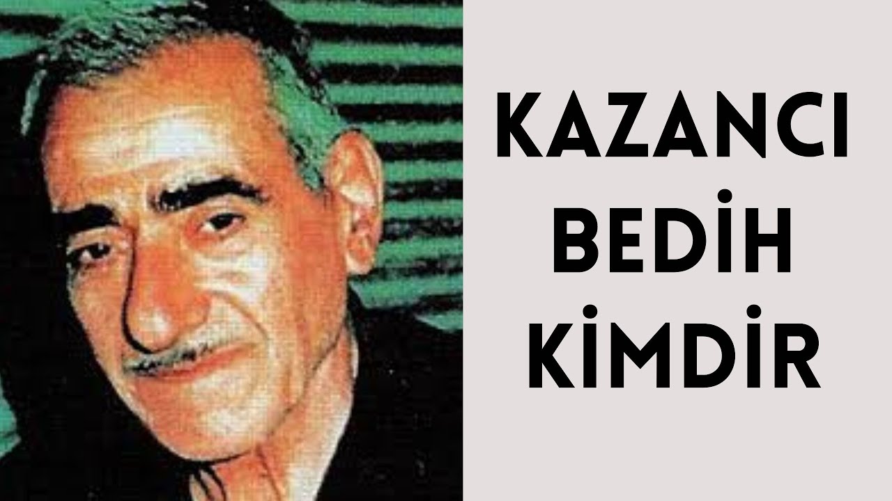 KAZANCI BEDİH KİMDİR, HAYATI VE HAKKINDA BİLİNMEYENLER