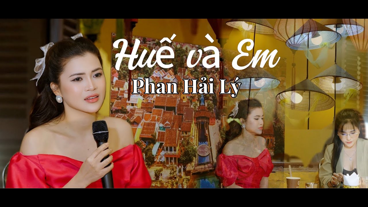 Huế Và Em - Phan Hải Lý | Bài hát đang hot trên các nền tảng MXH
