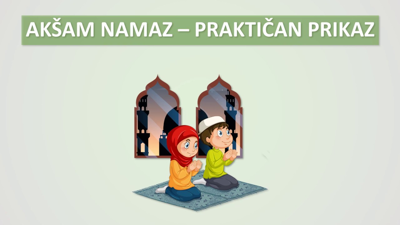 35. Akšam namaz  - praktičan prikaz klanjanja